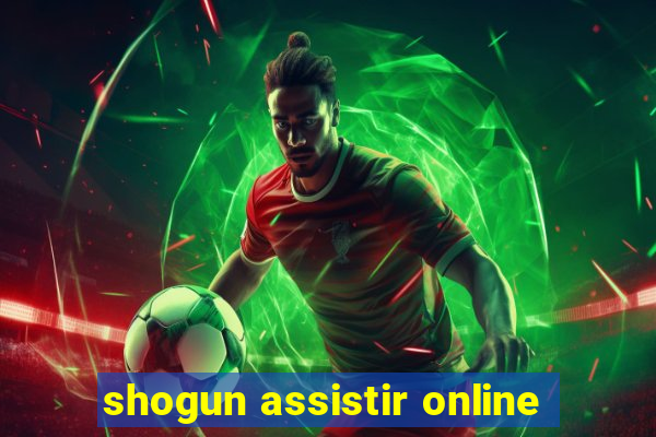 shogun assistir online